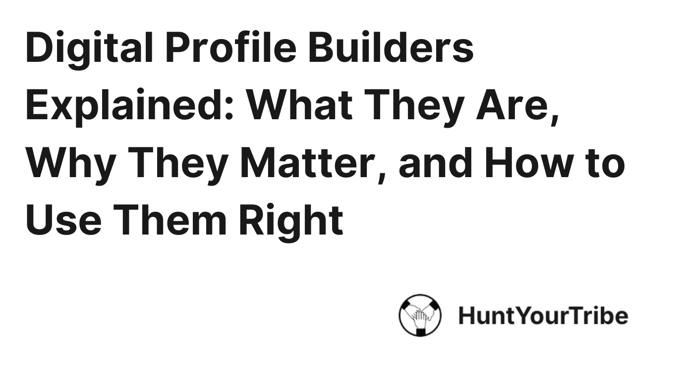 Digital Profile Builders Explained: What They Are, Why They Matter, and How to Use Them Right