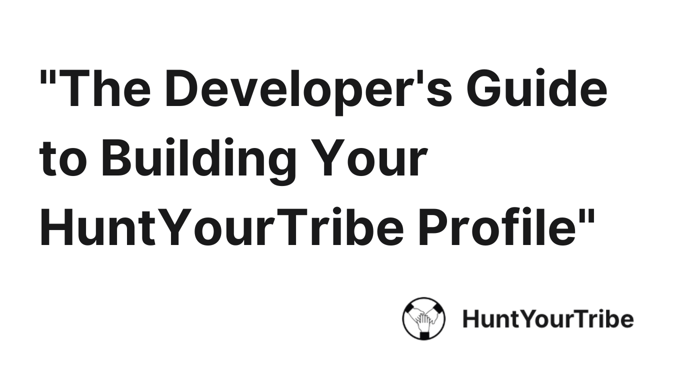 The Developer's Guide to Building Your HuntYourTribe Profile: From Code Commits to Career Chapters