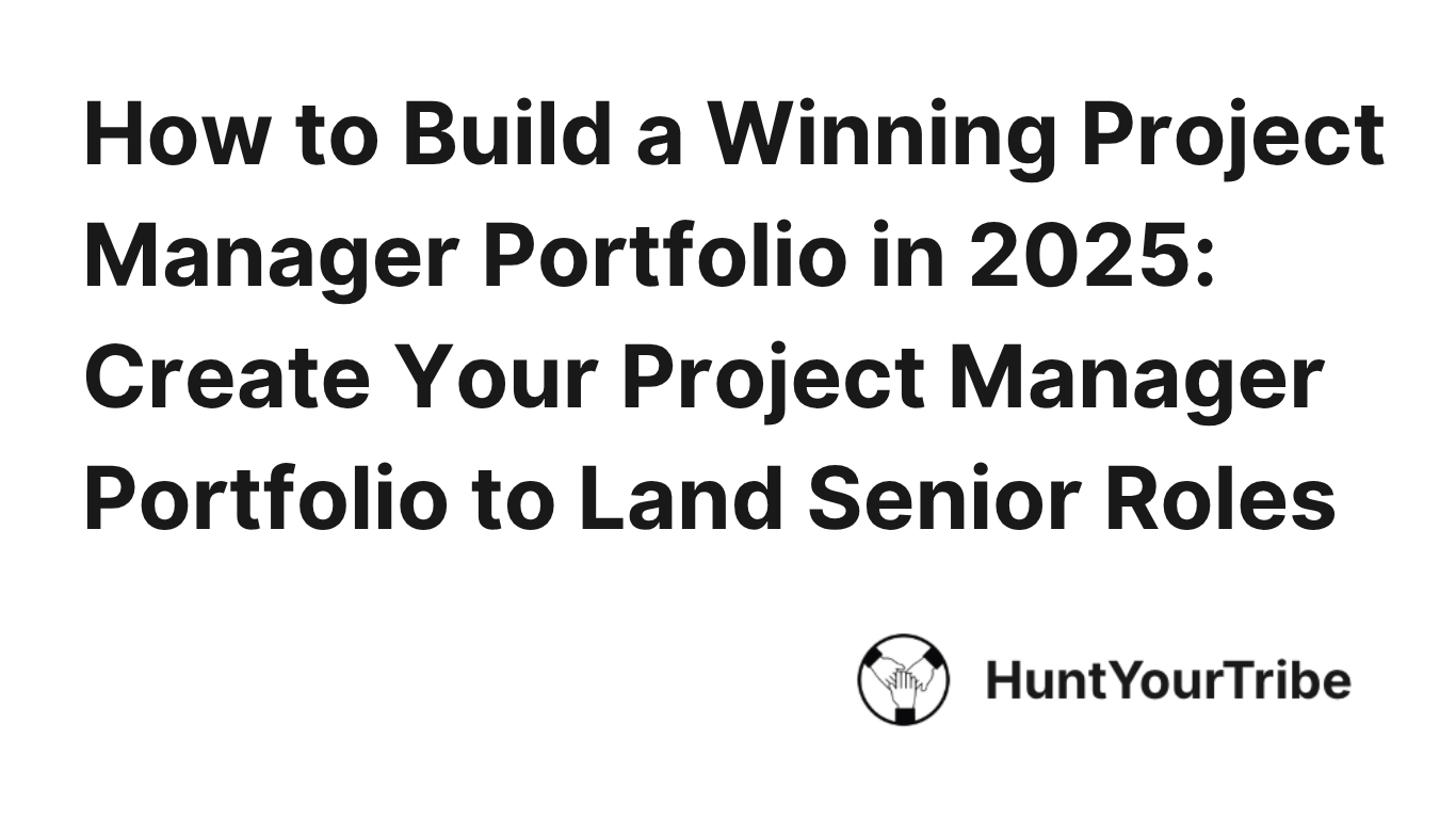 How to Build a Winning Project Manager Portfolio in 2025: Create Your Project Manager  Portfolio to Land Senior Roles