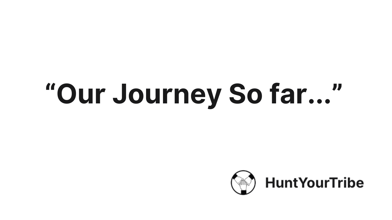 Our Journey So far...