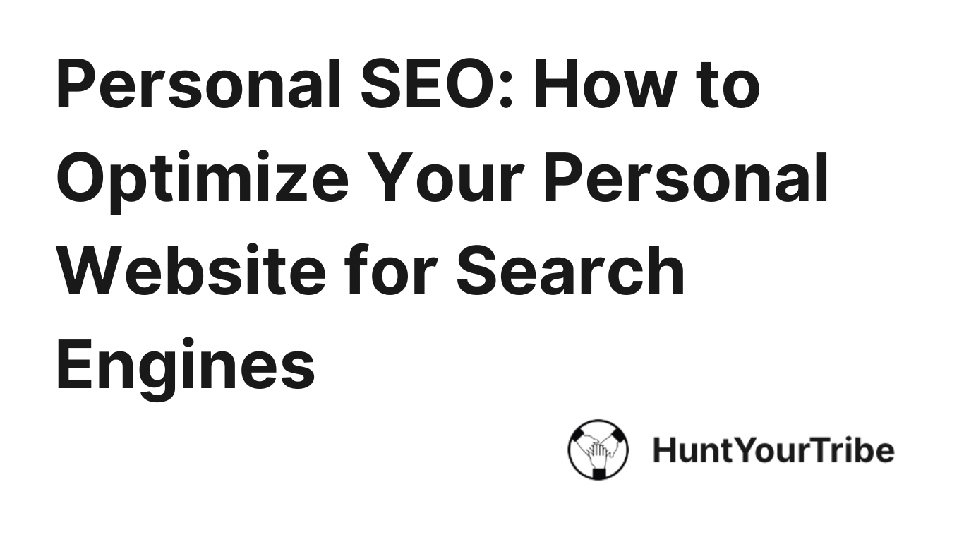Personal SEO: How to Optimize Your Personal Website for Search Engines